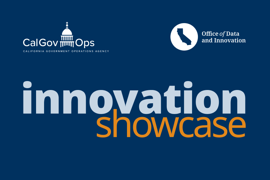 Innovation Showcase, presented by the California Government Operations Agency and the Office of Data and Innovation